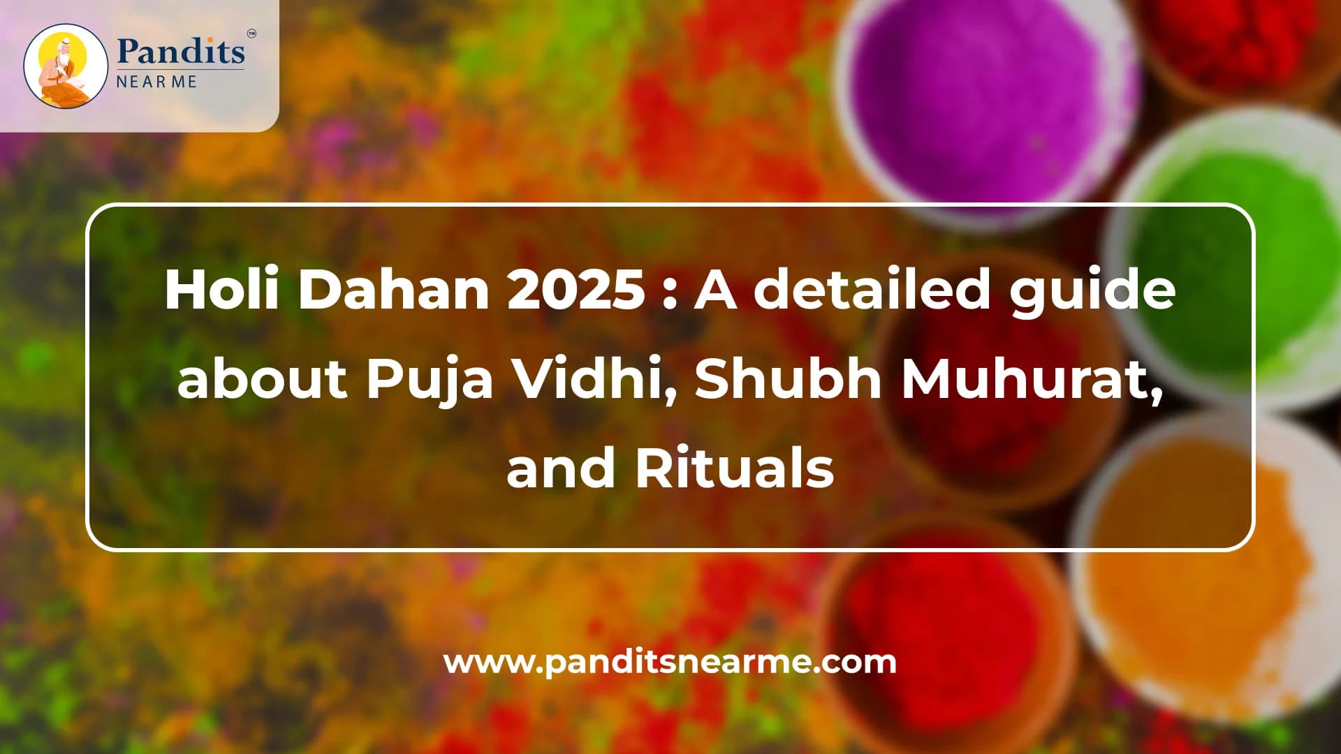 Holi Dahan 2025 A detailed guide about Puja Vidhi, Shubh Muhurat, and Rituals