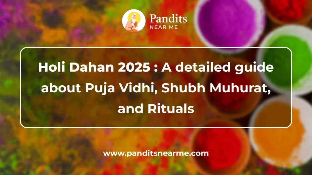 Holi Dahan 2025 A detailed guide about Puja Vidhi, Shubh Muhurat, and Rituals