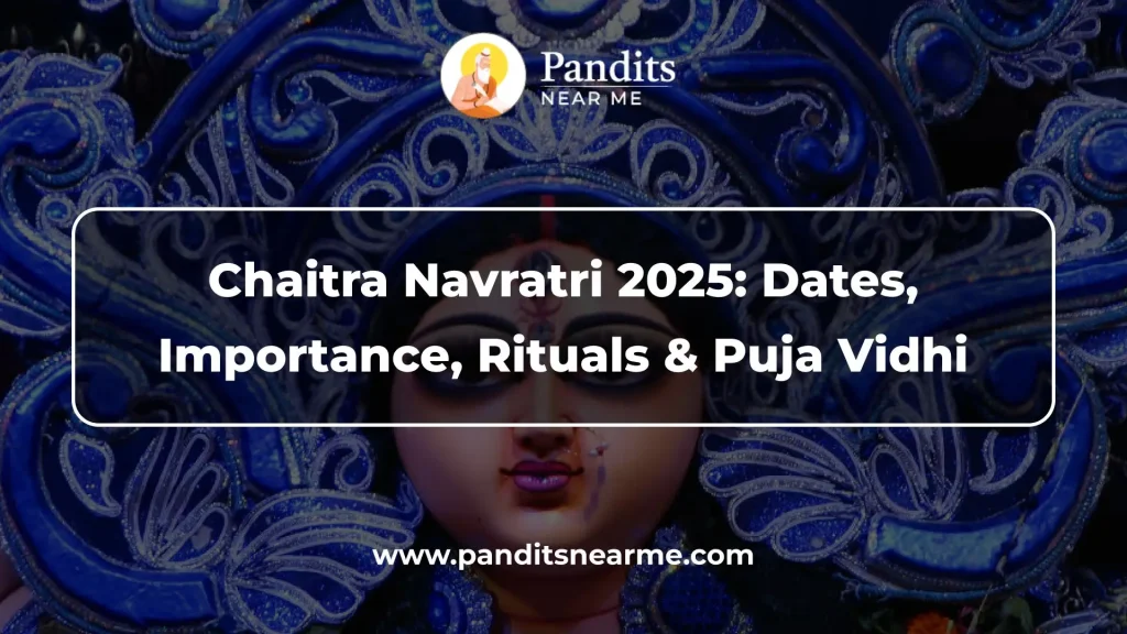 Chaitra Navratri 2025 Dates, Importance, Rituals & Puja Vidhi