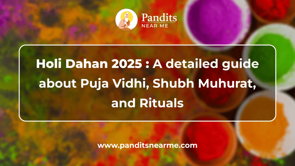 Holi Dahan 2025: A detailed guide about Puja Vidhi, Shubh Muhurat, and Rituals